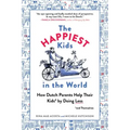 The Happiest Kids in the World: How Dutch Parents Help Their Kids (and Themselves) by Doing Less