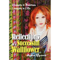Reflections of a Successful Wallflower: Lessons in Business; Lessons in Life