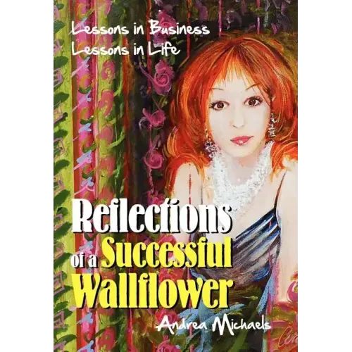 Reflections of a Successful Wallflower: Lessons in Business; Lessons in Life