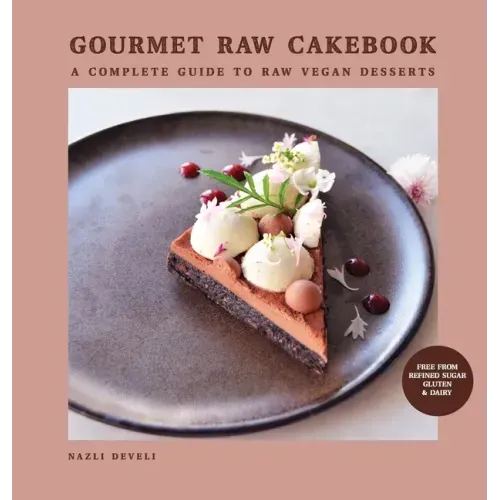 Gourmet Raw Cakebook: A Complete Guide to Raw Vegan Desserts