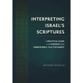 Interpreting Israel's Scriptures: A Practical Guide to the Exegesis of the Hebrew Bible / Old Testament