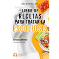 Libro de recetas para tratar la escoliosis (2a Edición): Una guía para personalizar su dieta y una amplia colección de recetas deliciosas y saludables