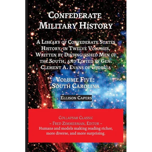 Confederate Military History: Volume Five, South Carolina: Library of Confederate States History, in Twelve Volumes, Written by Distinguished Men of