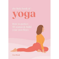 The Little Book of Yoga: How to Perfect 50 Asanas and Build Your Own Flows
