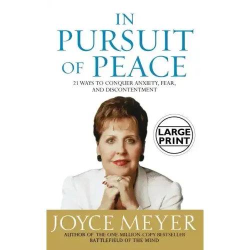 In Pursuit of Peace: 21 Ways to Conquer Anxiety, Fear, and Discontentment
