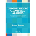 Understanding Geometric Algebra: Hamilton, Grassmann, and Clifford for Computer Vision and Graphics