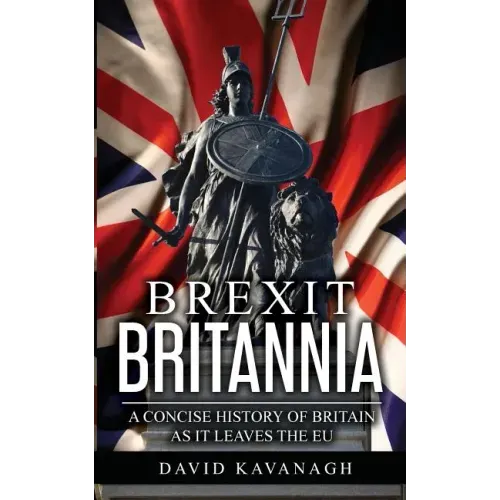 Brexit Britannia: A concise history of Britain as it leaves the EU