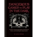 Dangerous Games to Play in the Dark: (Adult Night Games, Midnight Games, Sleepover Activities, Magic & Illusions Books)