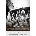 The Tuskegee Airmen: The History and Legacy of America's First Black Fighter Pilots in World War II
