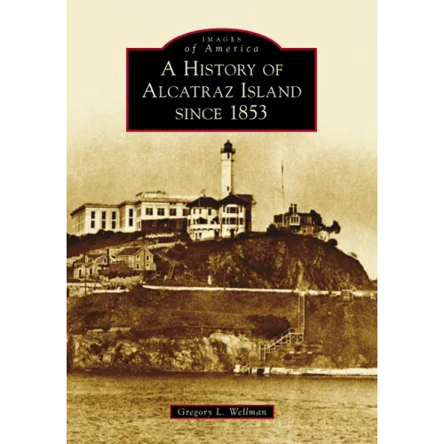 A History of Alcatraz Island Since 1853