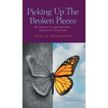 Picking Up The Broken Pieces: My Journey Through Psychosis, Depression and Anxiety