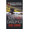 Sleep My Darlings: The True Story of a Mother Who Killed Her Children in Cold Blood
