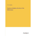 Gustavus Adolphus; the Hero of the Reformation