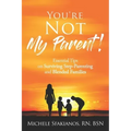 "You're Not My Parent!": Essential Tips on Surviving Step-Parenting and Blended Families