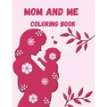 Mom and Me Coloring Book: A Mommy and Me Coloring Book for Mom and Her Child