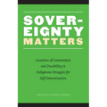 Sovereignty Matters: Locations of Contestation and Possibility in Indigenous Struggles for Self-Determination