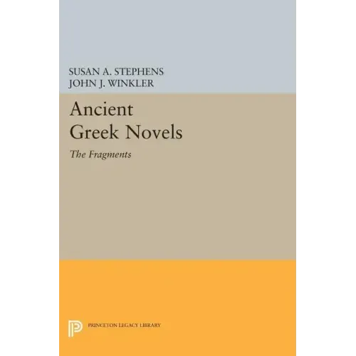 Ancient Greek Novels: The Fragments: Introduction, Text, Translation, and Commentary