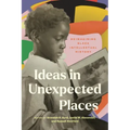 Ideas in Unexpected Places: Reimagining Black Intellectual History