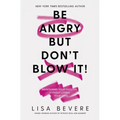 Be Angry, But Don't Blow It: Maintaining Your Passion Without Losing Your Cool