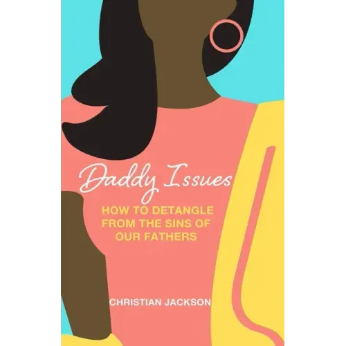Daddy Issues: How to Detangle from the Sins of Our Fathers