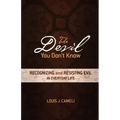 The Devil You Don't Know: Recognizing and Resisting Evil in Everyday Life