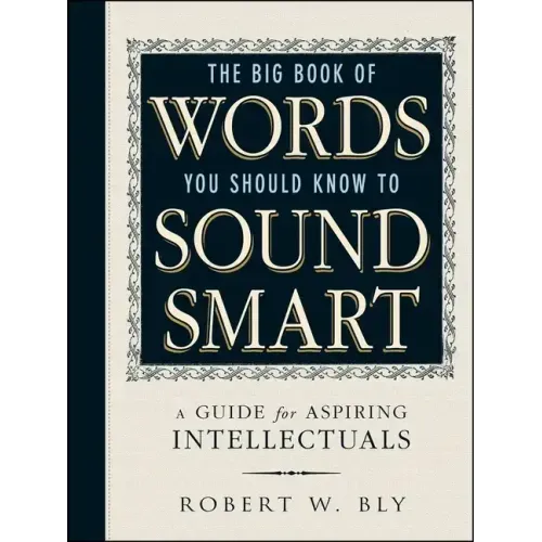 The Big Book of Words You Should Know to Sound Smart: A Guide for Aspiring Intellectuals
