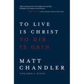 To Live Is Christ to Die Is Gain