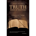 Truth-Does It Matter?: An American Atheist Challenges Religious Beliefs