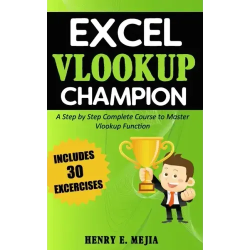 Excel Vlookup Champion: A Step by Step Complete Course to Master Vlookup Function in Microsoft Excel