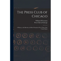 The Press Club of Chicago: a History, With Sketches of Other Prominent Press Clubs of the United States