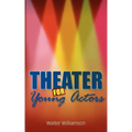 Theater for Young Actors: The Definitive Teen Guide