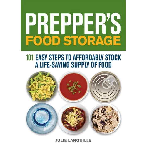 Prepper's Food Storage: 101 Easy Steps to Affordably Stock a Life-Saving Supply of Food