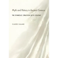 Myth and History in Ancient Greece: The Symbolic Creation of a Colony
