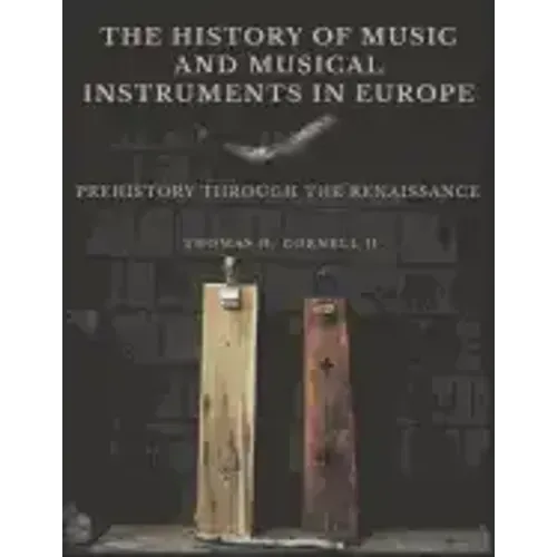 The History of Music and Musical Instruments in Europe: Prehistory Through the Renaissance