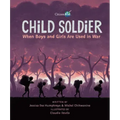 Child Soldier: When Boys and Girls Are Used in War