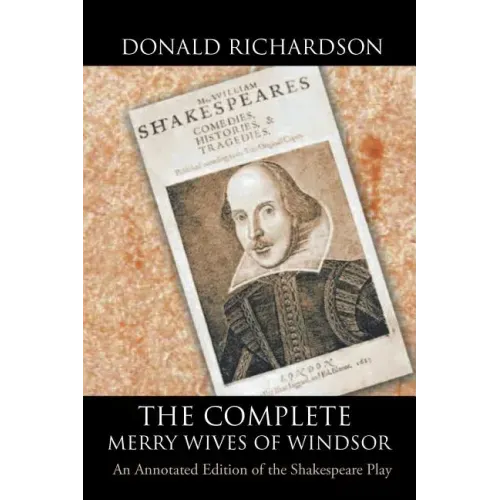 The Complete Merry Wives of Windsor: An Annotated Edition of the Shakespeare Play