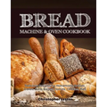 Bread Machine & Oven Cookbook: Delicious Bread Machine Recipes for Homemade Breads, Cakes, Buns, Bagels, Donuts, Cookies, Pies, Tarts