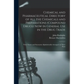 Chemical and Pharmaceutical Directory of All the Chemicals and Preparations (Compound Drugs) Now in General Use in the Drug Trade: Their Names and Syn