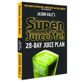 Super Juice Me!: 28 Day Juice Plan