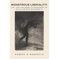Monstrous Liminality: Or, The Uncanny Strangers of Secularized Modernity