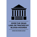 Over the Dead Line Or Tracked By Blood-Hounds