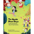 The Upside-Down Boys: A children's book about how bad feelings can be contagious and how kindness can turn bullies into buddies.
