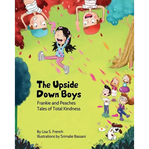 The Upside-Down Boys: A children's book about how bad feelings can be contagious and how kindness can turn bullies into buddies.