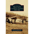 Seattle's Commercial Aviation: 1908-1941