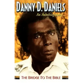 Danny Daniels--An Autobiography...--The Bridge to the Bible