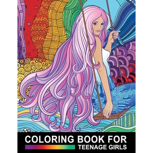 Coloring Book For Teenage Girls: Cute Designs and Detailed Drawings for Teens, Adults and Grown-ups - Fun Creative Arts & Craft Activity - Zendoodle P