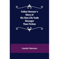 Father Henson's Story of His Own Life Truth Stranger Than Fiction