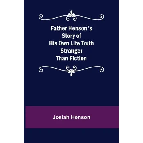 Father Henson's Story of His Own Life Truth Stranger Than Fiction