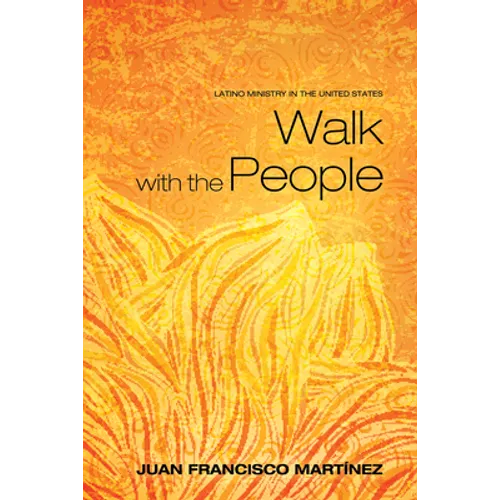 Walk with the People: Latino Ministry in the United States