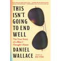 This Isn't Going to End Well: The True Story of a Man I Thought I Knew